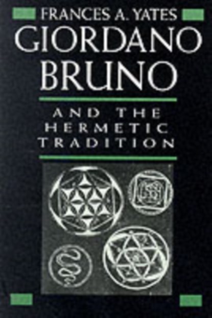 Giordano Bruno and the Hermetic Tradition, Frances A. Yates - Paperback - 9780226950075