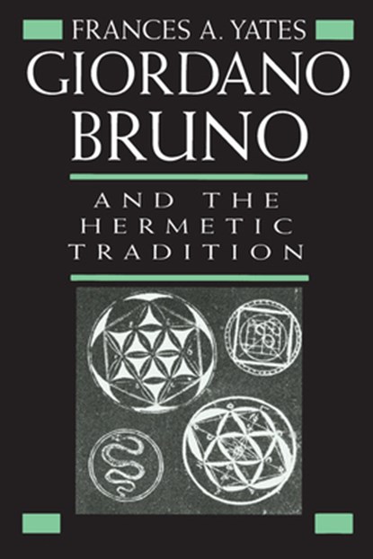 Giordano Bruno and the Hermetic Tradition, Frances A. Yates - Paperback - 9780226950075