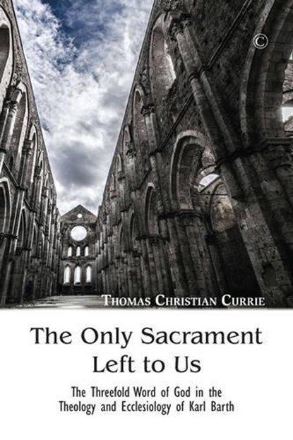 The Only Sacrament Left to Us, Thomas Christian Currie - Paperback - 9780227175675