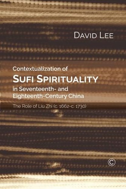 Contextualization of Sufi Spirituality in Seventeenth- and Eighteenth- Century China, David Lee - Paperback - 9780227176207