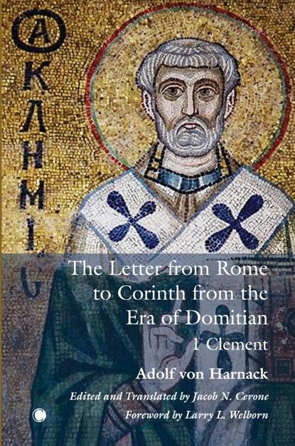 The The Letter from Rome to Corinth from the Era of Domitian, Adolf von Harnack ; Jacob N Cerone ; Larry L. Welborn - Paperback - 9780227177938