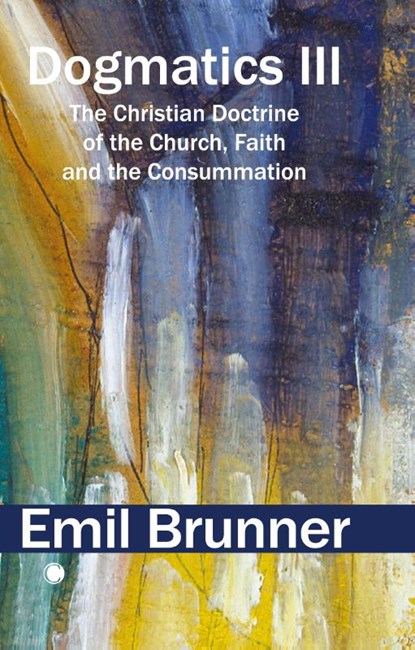 Dogmatics III, Emil Brunner - Paperback - 9780227180617