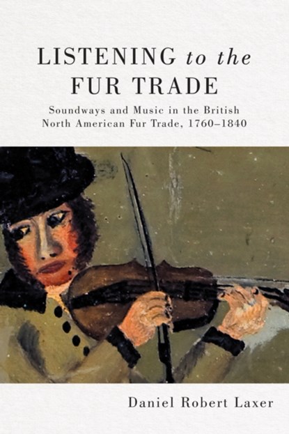 Listening to the Fur Trade, Daniel Robert Laxer - Gebonden - 9780228008590