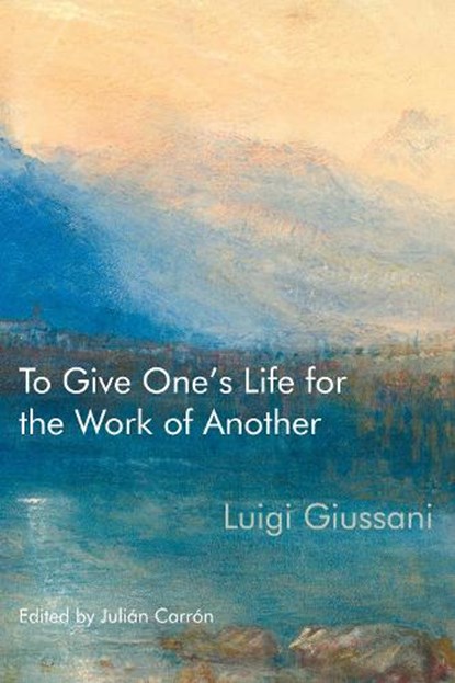 To Give One's Life for the Work of Another, Luigi Giussani - Paperback - 9780228011651