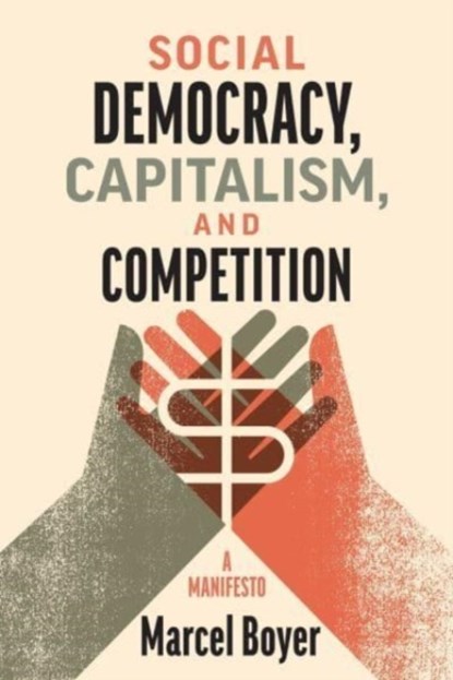 Social Democracy, Capitalism, and Competition, Marcel Boyer - Gebonden - 9780228018896