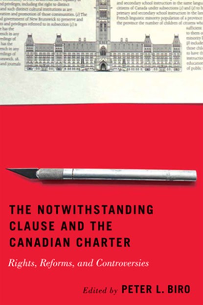 The Notwithstanding Clause and the Canadian Charter: Rights, Reforms, and Controversies, Peter L. Biro - Paperback - 9780228020202
