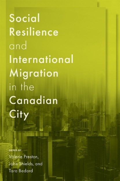 Social Resilience and International Migration in the Canadian City, Valerie Preston ; John Shields ; Tara Bedard - Paperback - 9780228024682