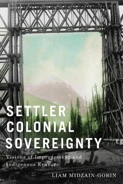 Settler Colonial Sovereignty, Liam Midzain-Gobin - Paperback - 9780228025498