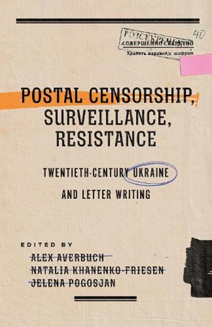 Postal Censorship, Surveillance, Resistance, Alex Averbuch ; Natalia Khanenko-Friesen ; Jelena Pogosjan - Gebonden - 9780228027959