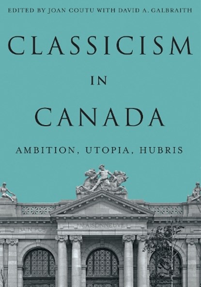 Classicism in Canada, Joan Coutu ; David A. Galbraith - Gebonden - 9780228028024