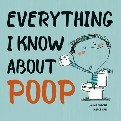 Everything I Know About Poop, Jaume Copons - Gebonden - 9780228100836