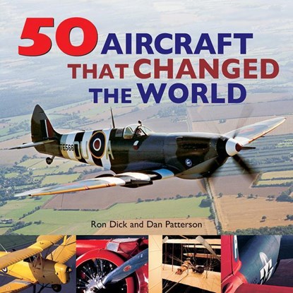 50 Aircraft That Changed the World, Ron Dick ; Dan Patterson - Paperback - 9780228102618