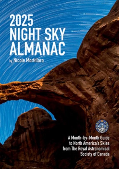 2025 Night Sky Almanac: A Month-By-Month Guide to North America's Skies from the Royal Astronomical Society of Canada, Nicole Mortillaro - Paperback - 9780228104704