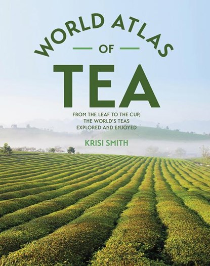 Smith, K: World Atlas of Tea, Krisi Smith - Paperback - 9780228105381