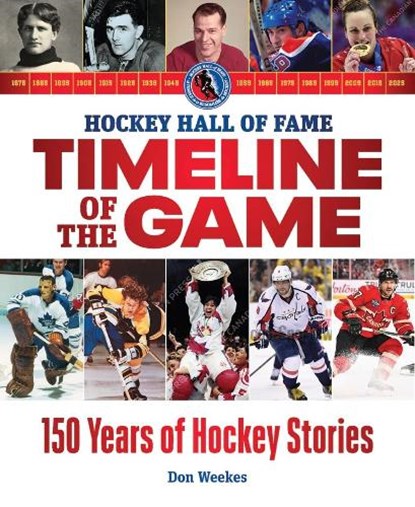 Hockey Hall of Fame Timeline of the Game, Don Weekes - Paperback - 9780228105756