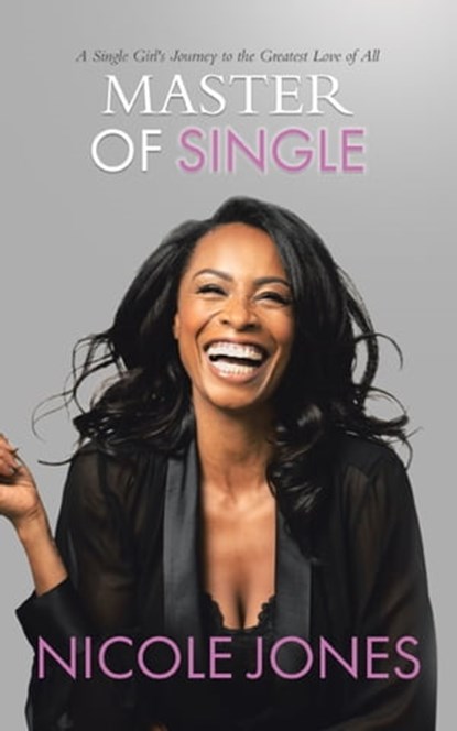 Master of Single: A Single Girl's Journey to the Greatest Love of All, Nicole Jones - Ebook - 9780228837534