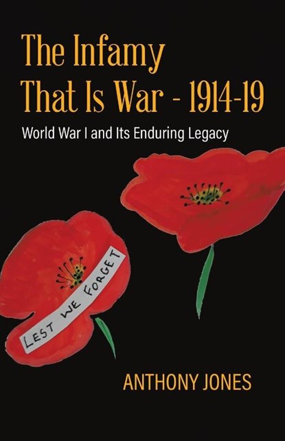 The Infamy That Is War - 1914-19, Anthony Jones - Paperback - 9780228848769