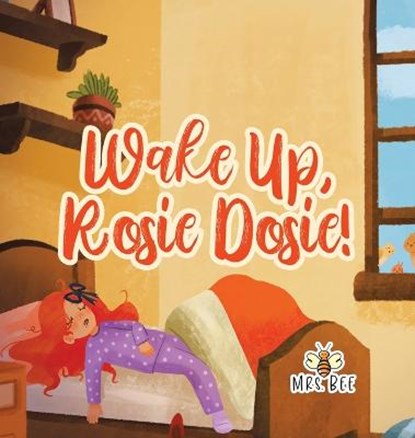 Wake Up, Rosie Dosie!, Mrs Bee - Gebonden - 9780228861027