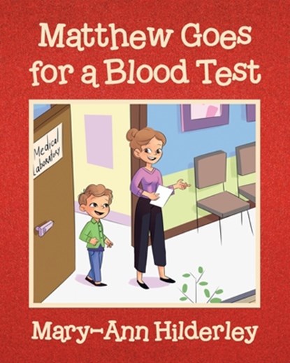 Matthew Goes for a Blood Test, Mary-Ann Hilderley - Paperback - 9780228868965