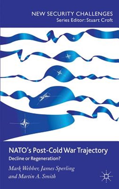 NATO's Post-Cold War Trajectory, WEBBER,  Mark ; Sperling, James ; Smith, Martin A. - Gebonden - 9780230004528