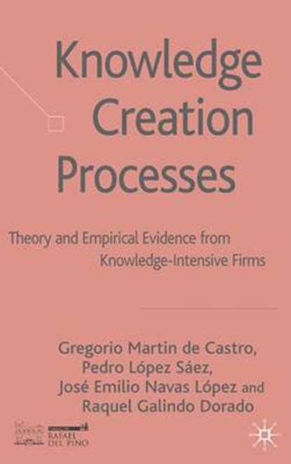Knowledge Creation Processes, GALINDO DORADO,  Raquel ; Martin de Castro, Gregorio ; Lopez Saez, Pedro ; Navas Lopez, Jose Emilio - Gebonden - 9780230013629