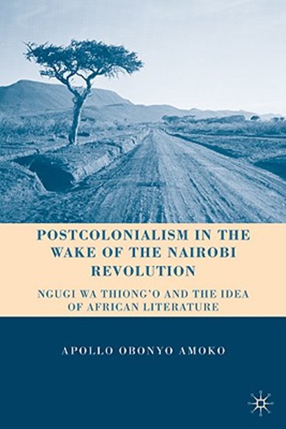 Postcolonialism in the Wake of the Nairobi Revolution, AMOKO,  Apollo Obonyo - Gebonden - 9780230105461
