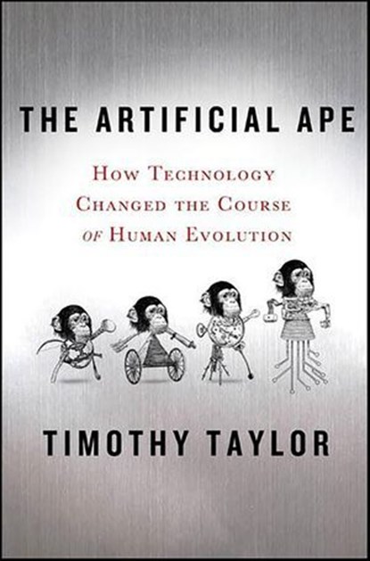 The Artificial Ape, Timothy Taylor - Ebook - 9780230109735