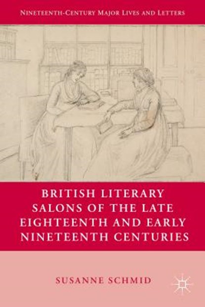 British Literary Salons of the Late Eighteenth and Early Nineteenth Centuries, SCHMID,  Susanne - Gebonden - 9780230110656