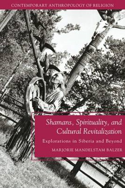 Shamans, Spirituality, and Cultural Revitalization, Balzer, Marjorie Mandelstam - Gebonden - 9780230110915