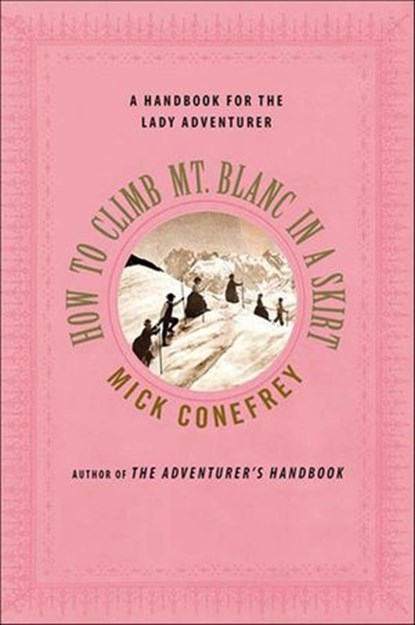 How to Climb Mt. Blanc in a Skirt, Mick Conefrey - Ebook - 9780230112421