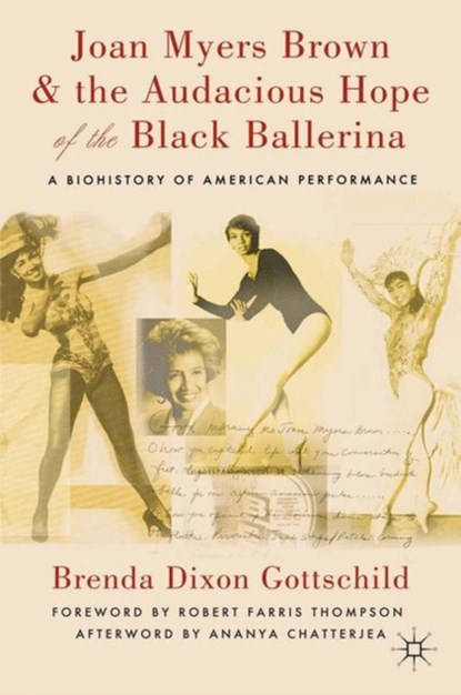 Joan Myers Brown and the Audacious Hope of the Black Ballerina, Brenda Dixon Gottschild - Paperback - 9780230114098