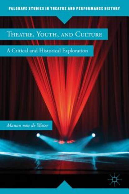 Theatre, Youth, and Culture, VAN DE WATER,  Manon - Gebonden - 9780230120198