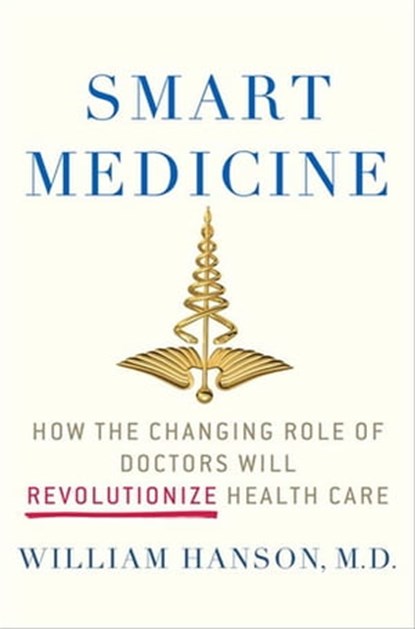 Smart Medicine, Dr. William Hanson, M.D. - Ebook - 9780230120938