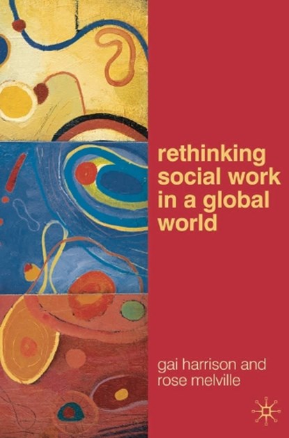 Rethinking Social Work in a Global World, Gai (University of Queensland Harrison ; Rose (University of Queensland Melville - Paperback - 9780230201354