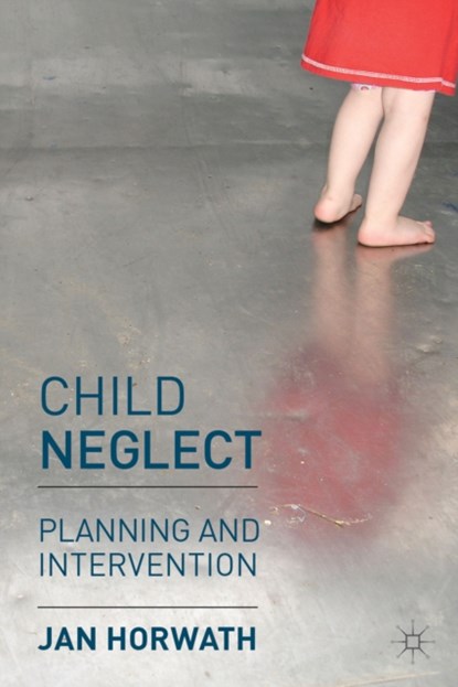 Child Neglect, Jan Horwath - Paperback - 9780230206663