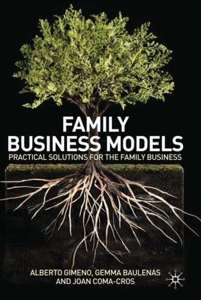 Family Business Models, A. Gimeno ; G. Baulenas ; J. Coma-Cros - Gebonden - 9780230246522