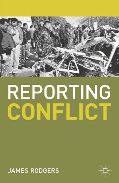 Reporting Conflict, James Rodgers - Paperback - 9780230274464