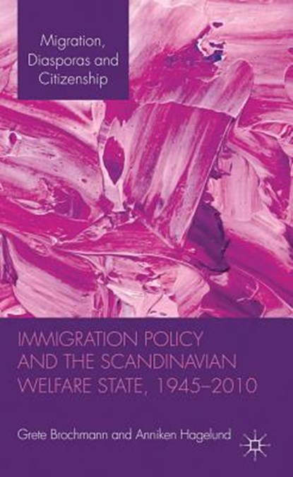 Immigration Policy and the Scandinavian Welfare State 1945-2010, BROCHMANN,  Grete ; Hagelund, Anniken - Gebonden - 9780230302389