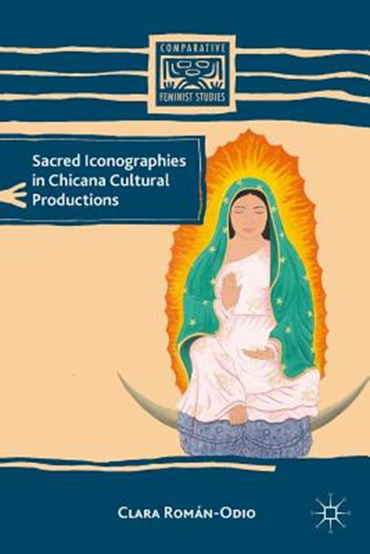 Sacred Iconographies in Chicana Cultural Productions, ROMAN-ODIO,  Clara - Gebonden - 9780230340008
