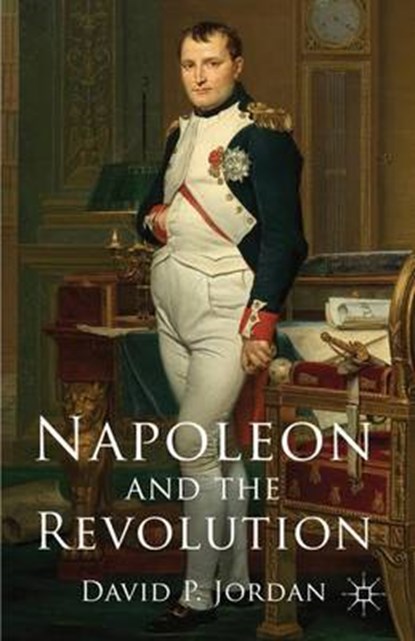 Napoleon and the Revolution, JORDAN,  David P - Gebonden - 9780230362819