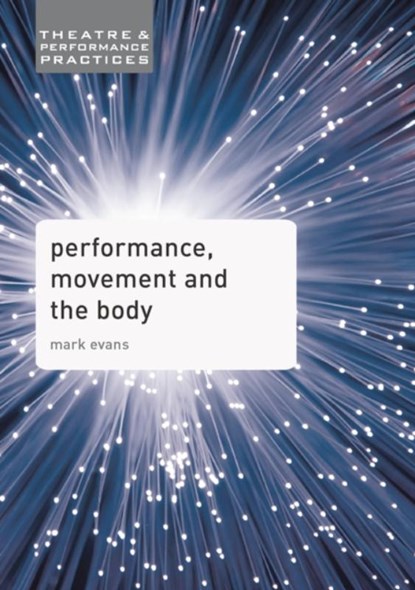 Performance, Movement and the Body, Mark Evans - Gebonden - 9780230392533