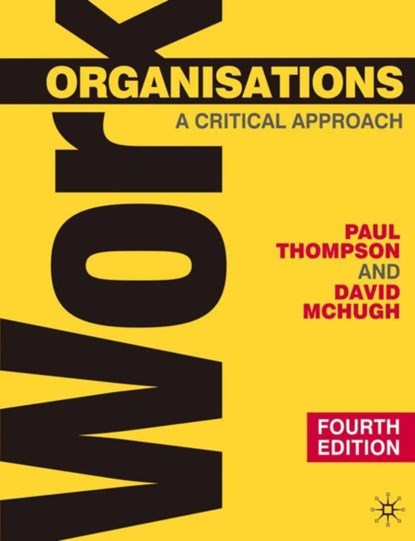 Work Organisations, Paul Thompson ; David McHugh - Paperback - 9780230522220