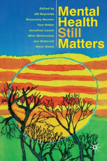 Mental Health Still Matters, Jill Reynolds ; Rosemary Muston ; Tom Heller - Paperback - 9780230577299
