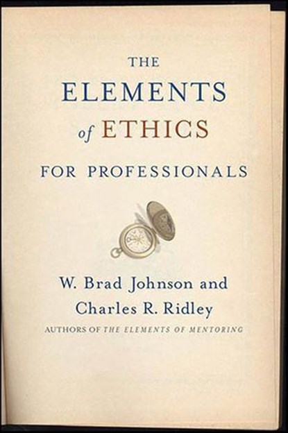 The Elements of Ethics for Professionals, W. Brad Johnson ; Charles R. Ridley - Ebook - 9780230615748