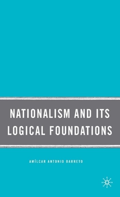 Nationalism and Its Logical Foundations, BARRETO,  A. - Gebonden - 9780230618640