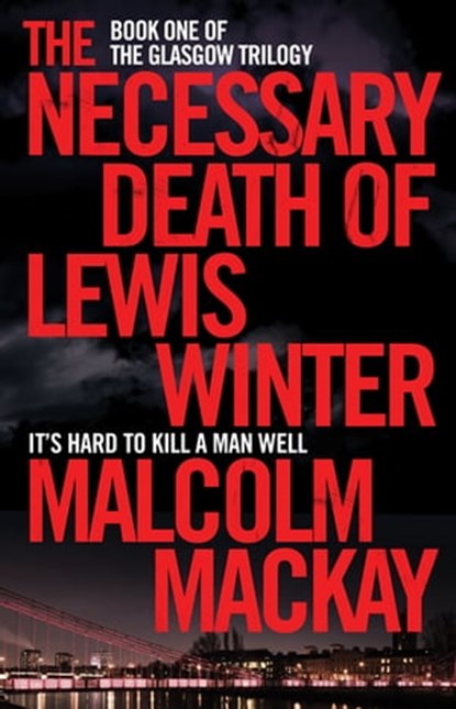 The Necessary Death of Lewis Winter, Malcolm Mackay - Ebook - 9780230764644