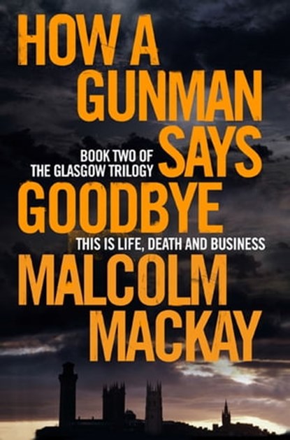 How a Gunman Says Goodbye, Malcolm Mackay - Ebook - 9780230764668
