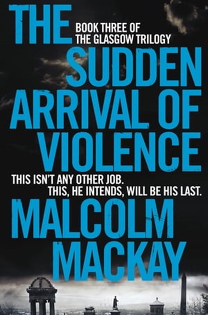The Sudden Arrival of Violence, Malcolm Mackay - Ebook - 9780230764699