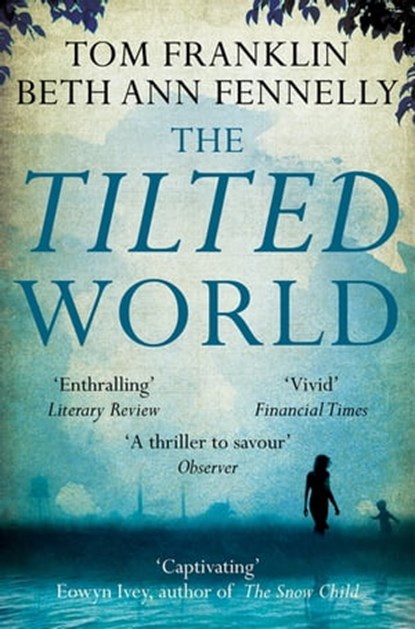 The Tilted World, Tom Franklin ; Beth Ann Fennelly - Ebook - 9780230766143