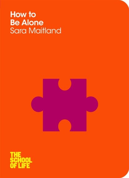 How to Be Alone, Sara Maitland ; The School of Life - Paperback - 9780230768086